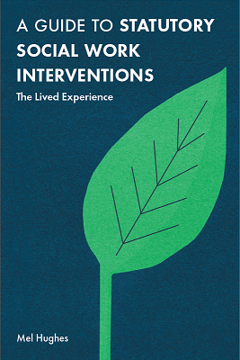 Book cover - A Guide to Statutory Social Work Interventions: the lived experience - Mel Hughes